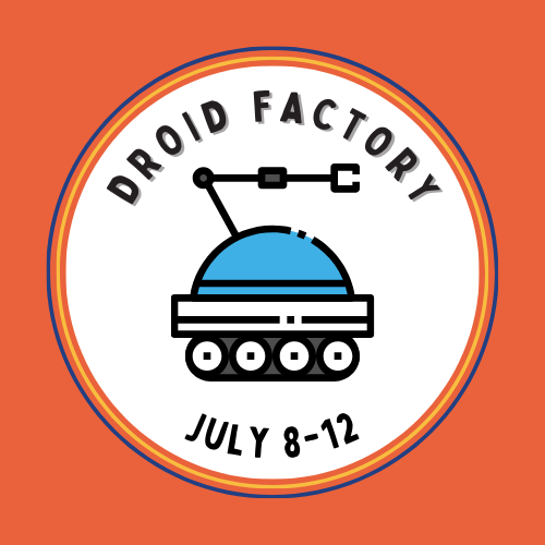 Summer Camp: Droid Factory July 8-12